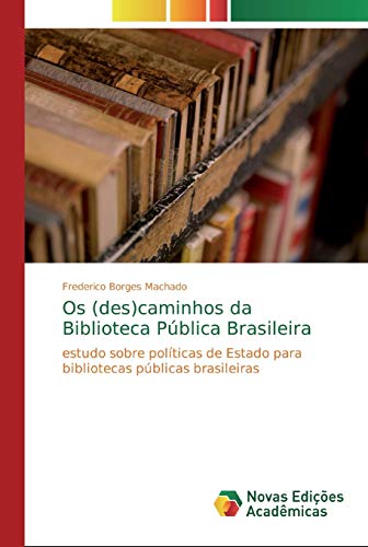 Os (des)caminhos da Biblioteca Pública Brasileira: estudo sobre políticas de Estado para bibliotecas públicas brasileiras