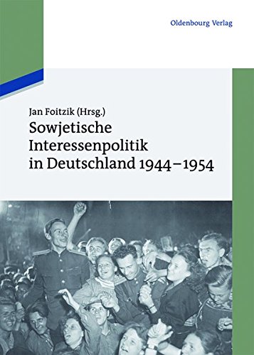 Sowjetische Interessenpolitik in Deutschland 1944-1954: Dokumente (Texte und Materialien zur Zeitgeschichte, Band 18)