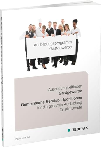 Braune, Peter: Ausbildungsprogramm Gastgewerbe / Ausbildungsleitfaden Gastgewerbe - Gemeinsame Berufsbildpositionen für alle Berufe