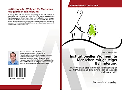 Institutionelles Wohnen für Menschen mit geistiger Behinderung: Inwieweit ist dieses in Hinblick auf Leitprinzipien wie Normalisierung, Empowerment und Inklusion noch zeitgemäß?