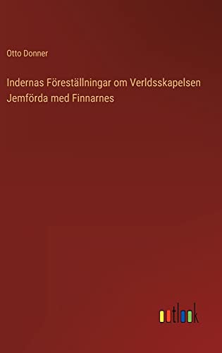Indernas Föreställningar om Verldsskapelsen Jemförda med Finnarnes