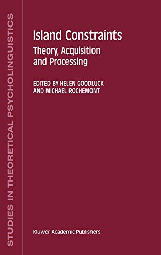 Island Constraints: Theory, Acquisition and Processing (Studies in Theoretical Psycholinguistics, 15, Band 15)