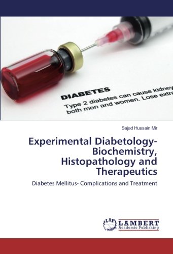 Experimental Diabetology-Biochemistry, Histopathology and Therapeutics: Diabetes Mellitus- Complications and Treatment
