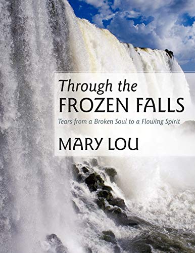 Through the Frozen Falls: Tears from a Broken Soul to a Flowing Spirit