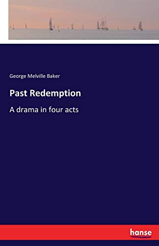 Past Redemption: A drama in four acts