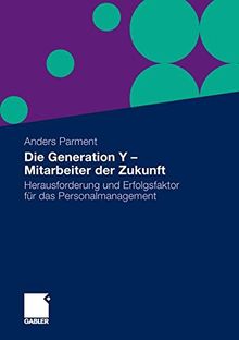 Die Generation Y - Mitarbeiter der Zukunft: Herausforderung und Erfolgsfaktor für das Personalmanagement (German Edition)