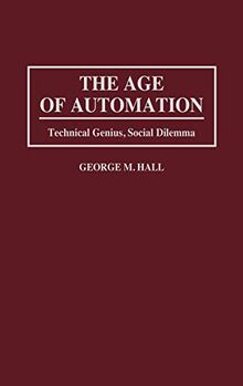 The Age of Automation: Technical Genius, Social Dilemma