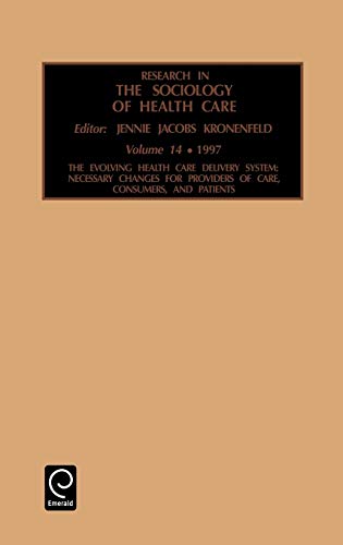 Research in the Sociology of Health Care: The Evolving Health Care Delivery System: 14 (Research in the Sociology of Health Care,)