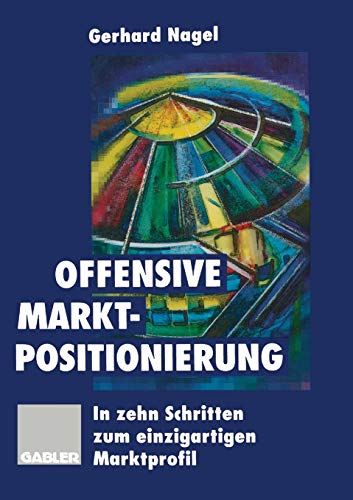 Offensive Marktpositionierung: In zehn Schritten zum einzigartigen Marktprofil (German Edition)