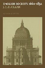 English Society, 1660–1832: Religion, Ideology and Politics during the Ancien Régime: Religion, Ideology and Politics During the Ancien Regime