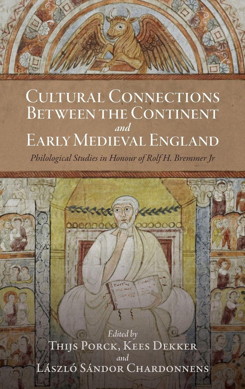 Cultural Connections between the Continent and Early Medieval England: Philological Studies in Honour of Rolf H. Bremmer Jr (Anglo-Saxon Studies, 53)