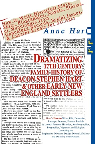 Dramatizing 17th Century Family History of Deacon Stephen Hart & Other Early New England Settlers: How to Write Historical Plays, Skits, Biographies, Novels, Stories, or Monologues from Genealogy Records, Social Issues, & Current Events for All