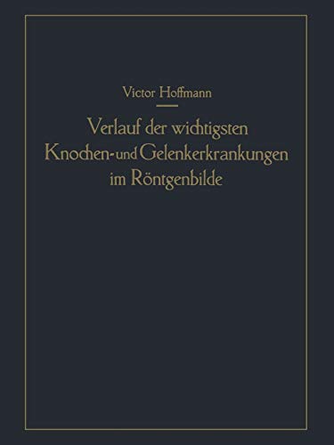 Verlauf der wichtigsten Knochen- und Gelenkerkrankungen im Röntgenbilde: Eine anschauliche Prognostik
