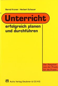 Unterricht erfolgreich planen und durchführen: Der Ratgeber aus der Praxis für die Praxis