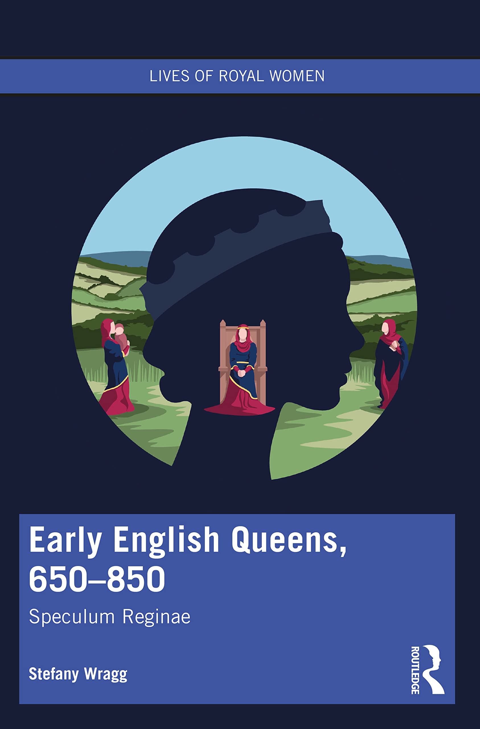 Early English Queens, 650–850: Speculum Reginae (Lives of Royal Women)