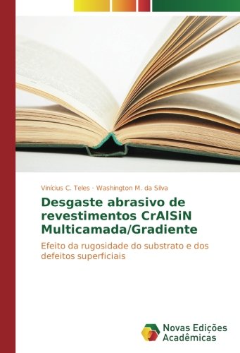 Desgaste abrasivo de revestimentos CrAlSiN Multicamada/Gradiente: Efeito da rugosidade do substrato e dos defeitos superficiais