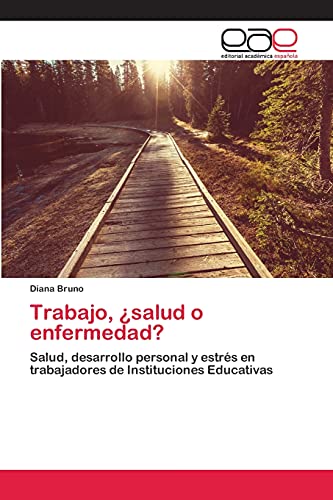 Trabajo, ¿salud o enfermedad?: Salud, desarrollo personal y estrés en trabajadores de Instituciones Educativas