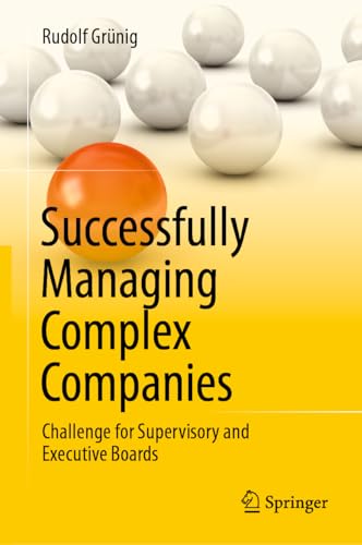 Successfully Managing Complex Companies: Challenge for Supervisory and Executive Boards