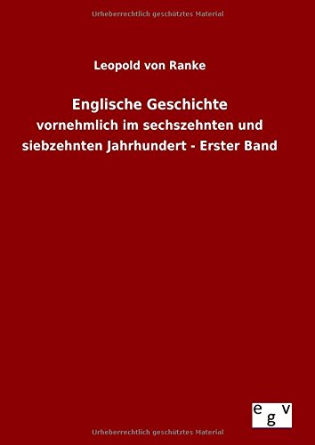 Englische Geschichte: vornehmlich im sechszehnten und siebzehnten Jahrhundert - Erster Band