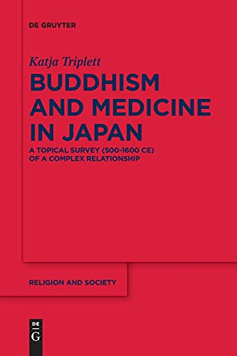 Buddhism and Medicine in Japan: A Topical Survey (500-1600 CE) of a Complex Relationship (Religion and Society, 81)