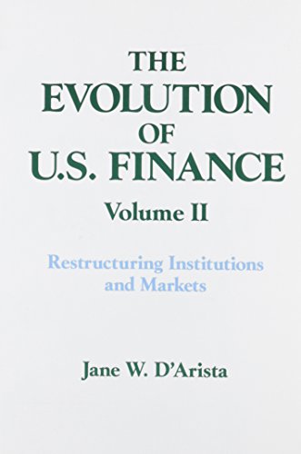 The Evolution of U.S. Finance: Volume II: Restructuring Institutions and Markets (Columbia University Seminar Series)