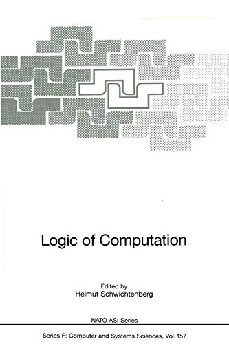 Logic of Computation (Nato Asi Subseries F: (Closed)) (NATO ASI Subseries F:, 157, Band 157)