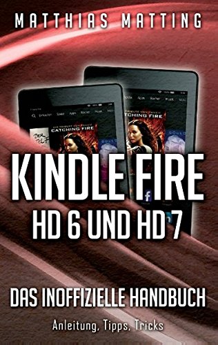 Kindle Fire HD 6 und HD 7 - das inoffizielle Handbuch: Anleitung, Tipps, Tricks