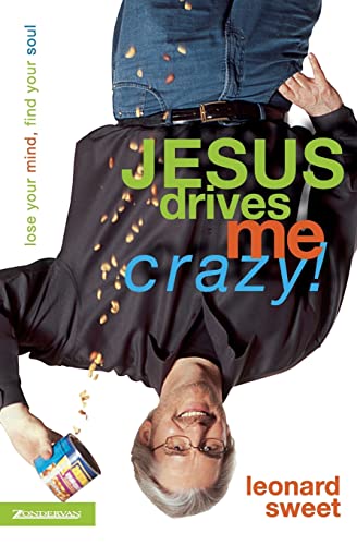 Jesus Drives Me Crazy!: Lose Your Mind, Find Your Soul