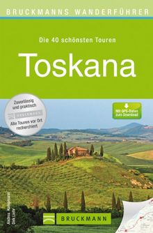 Wanderführer Toskana: Die 40 schönsten Touren zum Wandern rund um Florenz, Pisa, Siena, Pistoia, Fiesole, Castelfranco und San Gimignano, mit ... zum Download (Bruckmanns Wanderführer)