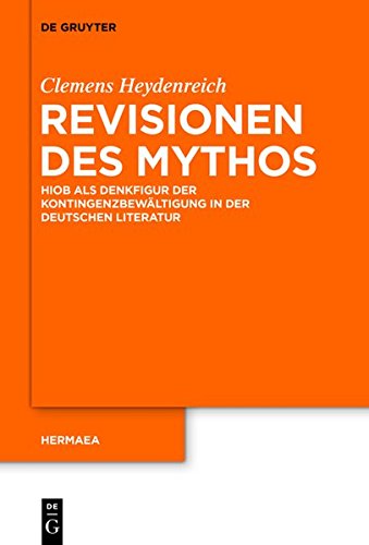 Revisionen des Mythos: Hiob als Denkfigur der Kontingenzbewältigung in der deutschen Literatur (Hermaea. Neue Folge, Band 135)