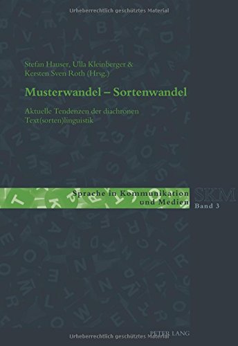 Musterwandel - Sortenwandel: Aktuelle Tendenzen der diachronen Text(sorten)linguistik (Sprache in Kommunikation und Medien)