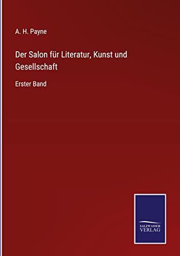 Der Salon für Literatur, Kunst und Gesellschaft: Erster Band