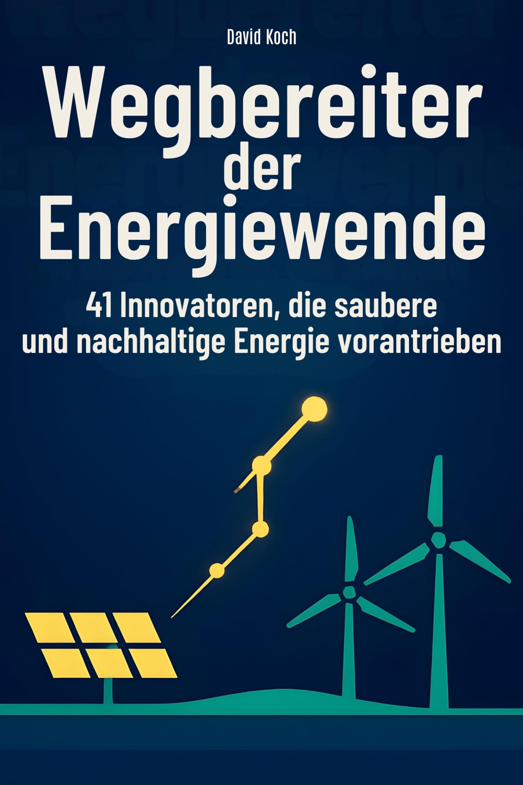 Wegbereiter der Energiewende: 41 Innovatoren, die saubere und nachhaltige Energie vorantrieben