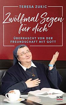 Zwölfmal Segen für dich: Überrascht von der Freundschaft mit Gott