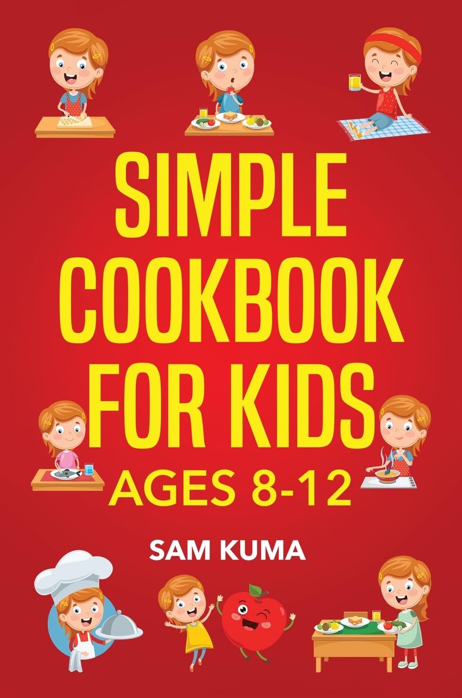Simple Cookbook for Kids Ages 8-12: 115 Easy to Follow Recipes that Young Kids Can Use to Learn Cooking within 30 Days (Healthy Recipes for a Healthy Lifestyle, Band 9)