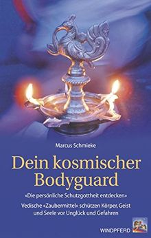 Dein kosmischer Bodyguard: Die persönliche Schutzgottheit entdecken. Vedische 'Zaubermittel' schützen Körper, Geist und Seele vor Unglück und Gefahren