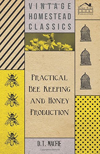 Practical Bee Keeping and Honey Production
