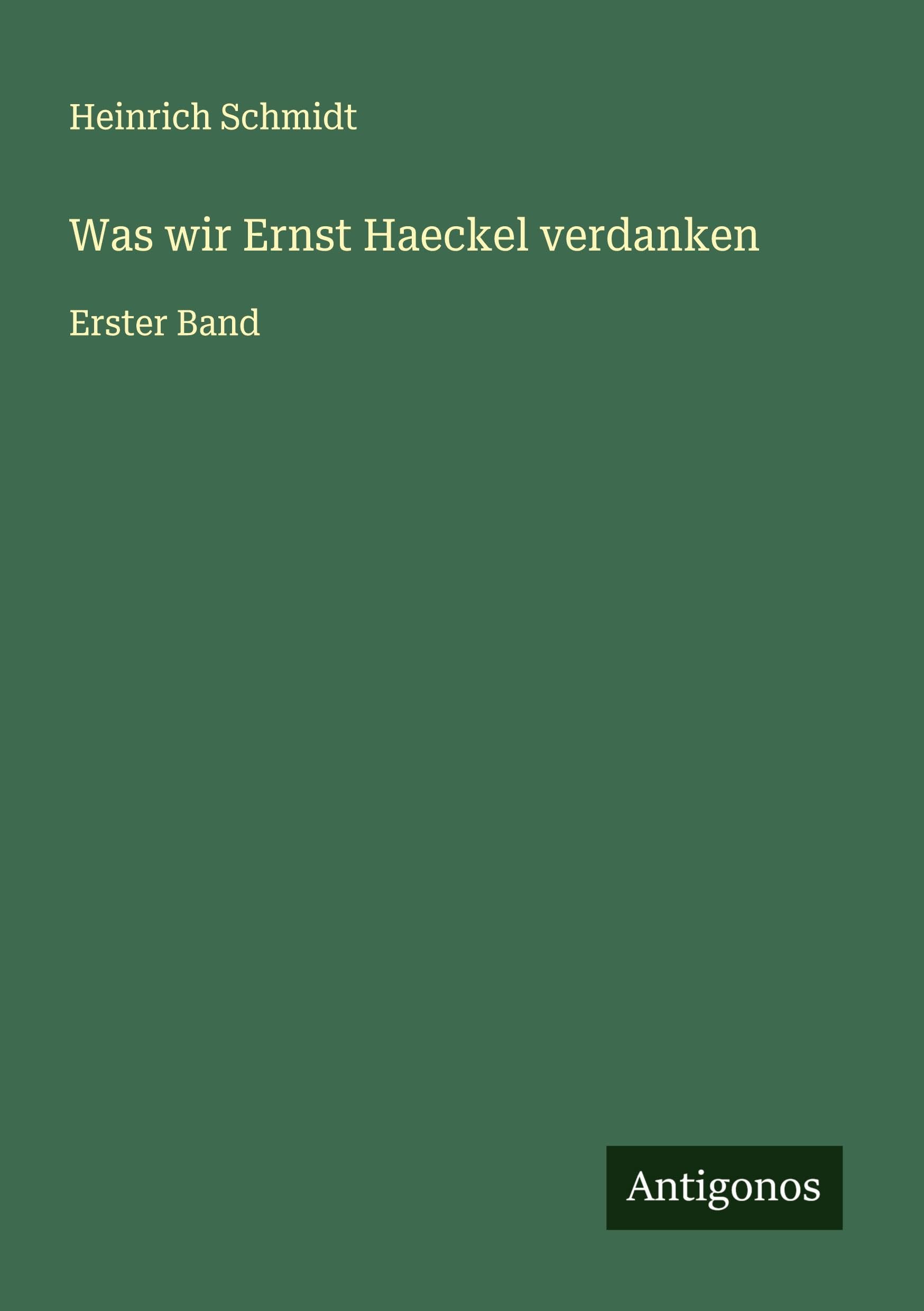 Was wir Ernst Haeckel verdanken: Erster Band