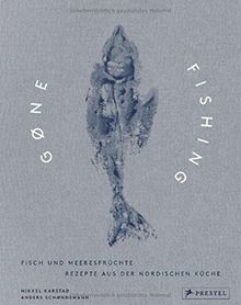 Gone Fishing: Fisch und Meeresfrüchte - Rezepte aus der nordischen Küche