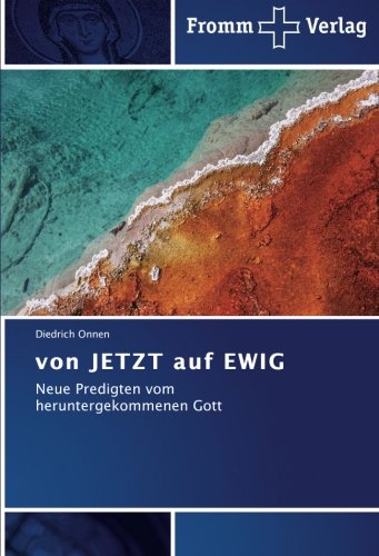 von JETZT auf EWIG: Neue Predigten vom heruntergekommenen Gott