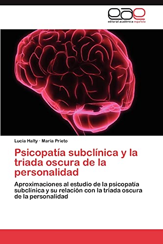 Psicopatía subclínica y la triada oscura de la personalidad: Aproximaciones al estudio de la psicopatía subclínica y su relación con la triada oscura de la personalidad