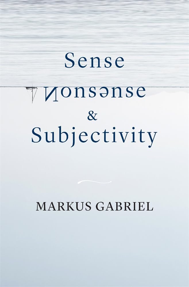 Markus Gabriel Sense, Nonsense, And Subjectivity