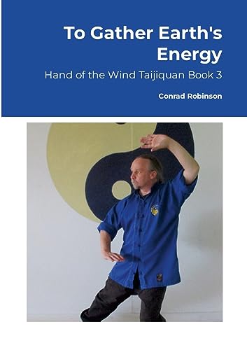 To Gather Earth's Energy: Hand of the Wind Taijiquan Book 3