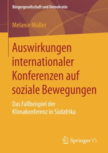 Auswirkungen internationaler Konferenzen auf soziale Bewegungen: Das Fallbeispiel der Klimakonferenz in Südafrika (Bürgergesellschaft und Demokratie)