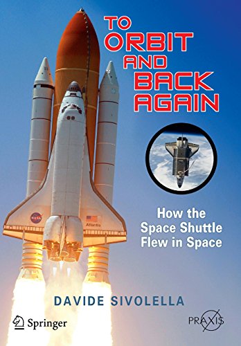 To Orbit and Back Again: How the Space Shuttle Flew in Space (Springer Praxis Books / Space Exploration)