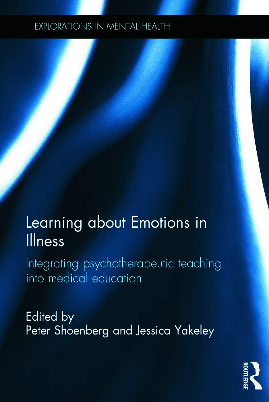 Learning about Emotions in Illness: Integrating psychotherapeutic teaching into medical education (Explorations in Mental Health)