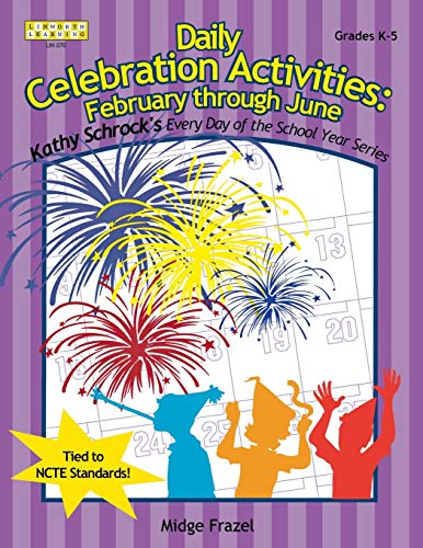 Daily Celebration Activities: February--June (Kathy Schrock's Every Day of the School Year)