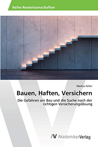 Bauen, Haften, Versichern: Die Gefahren am Bau und die Suche nach der richtigen Versicherungslösung