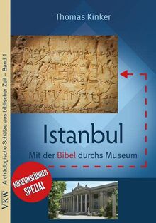 Istanbul: Mit der Bibel durchs Museum: Museumsführer spezial (Archäologische Schätze aus biblischer Zeit)