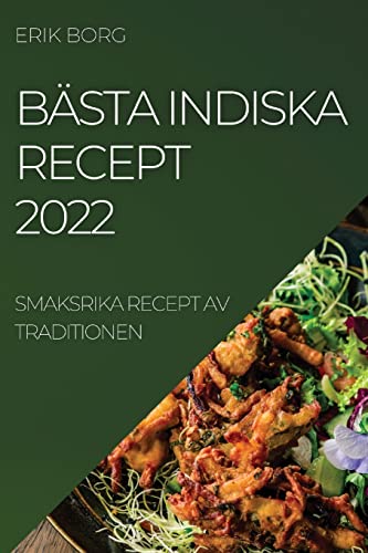 BÄSTA INDISKA RECEPT 2022: SMAKSRIKA RECEPT AV TRADITIONEN
